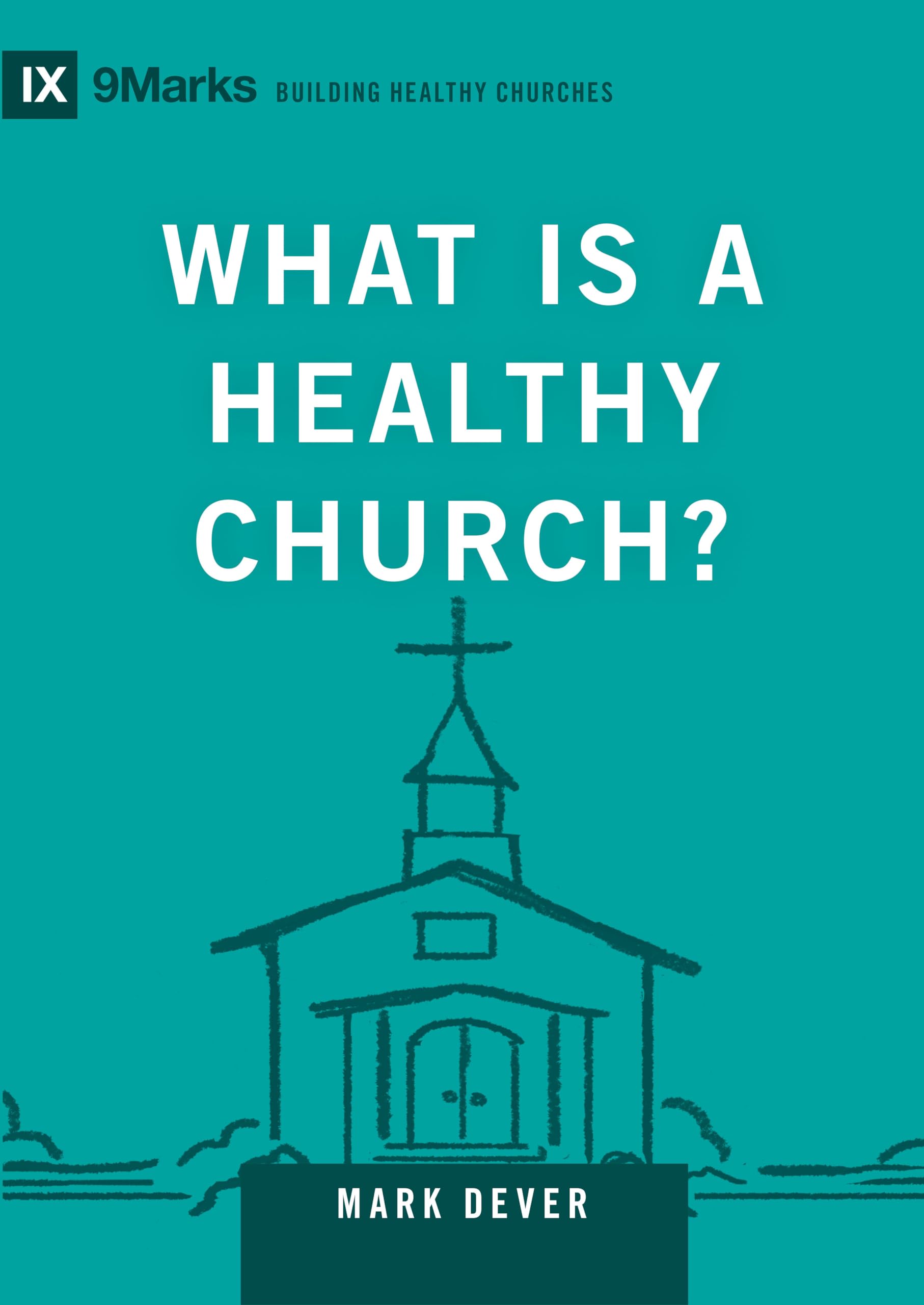 What Is a Healthy Church? (Volume 9Marks)