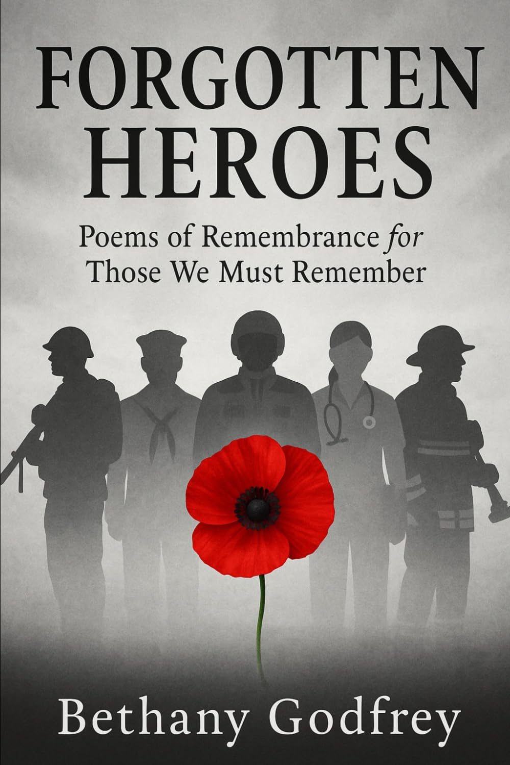 Forgotten Heroes: Poems of Remembrance for Those We Must Remember