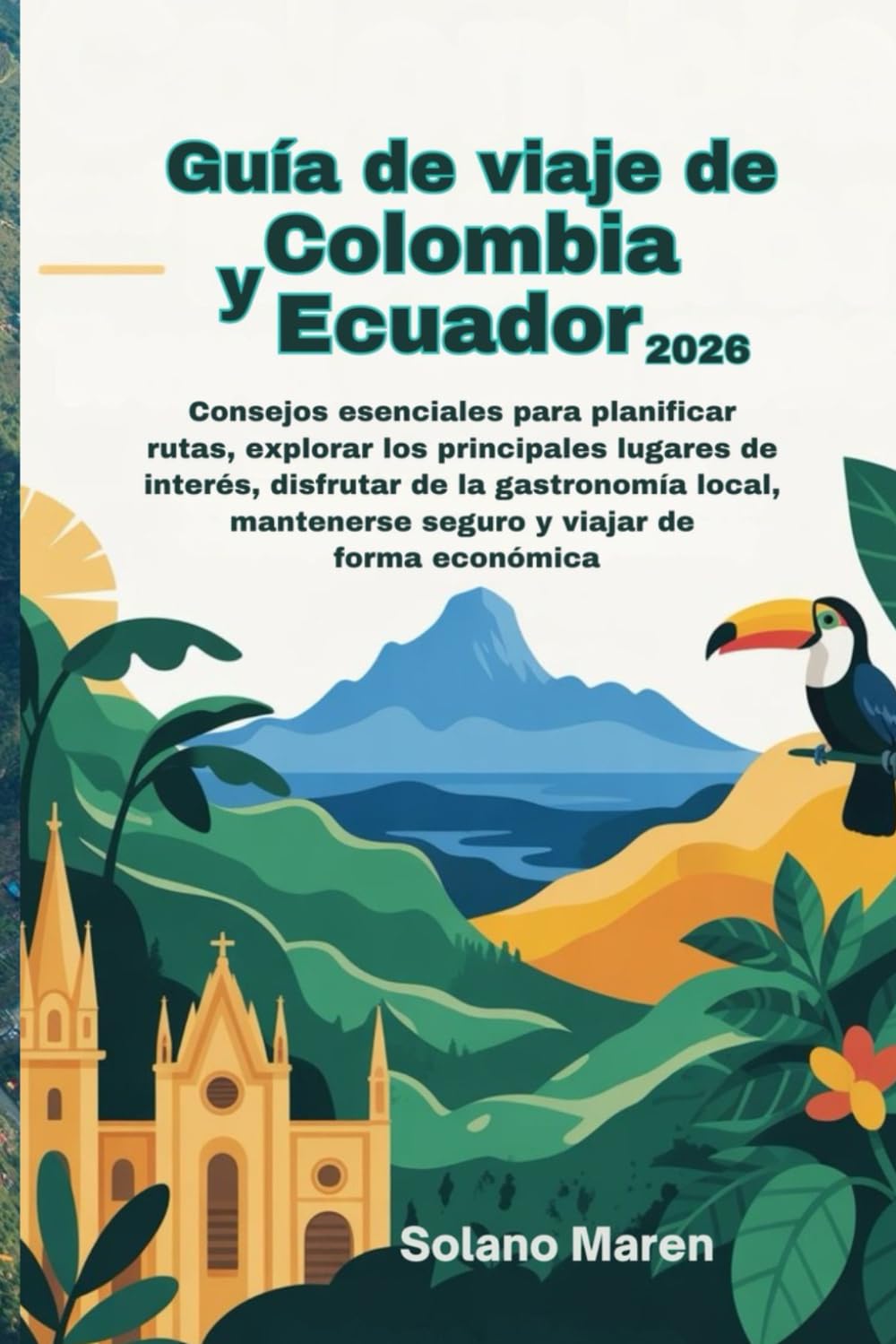 Guía de viaje de Colombia y Ecuador 2026: Consejos esenciales para planificar rutas, explorar los principales lugares de interés, disfrutar de la gastronomía local, mantenerse seguro y viajar de forma