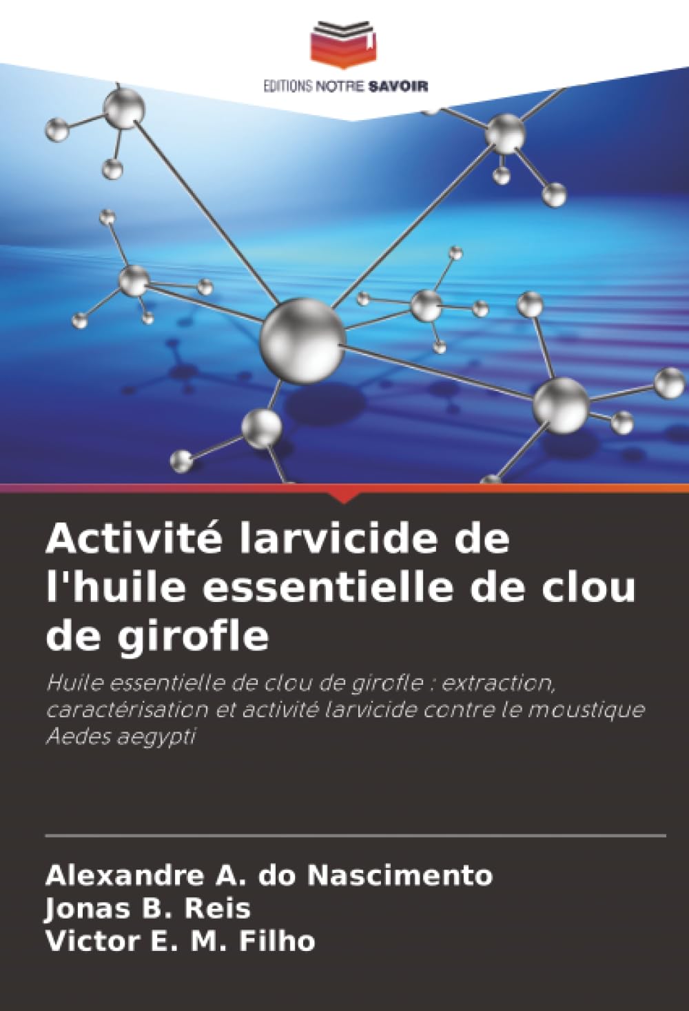Activité larvicide de l'huile essentielle de clou de girofle: Huile essentielle de clou de girofle : extraction, caractérisation et activité larvicide contre le moustique Aedes aegypti
