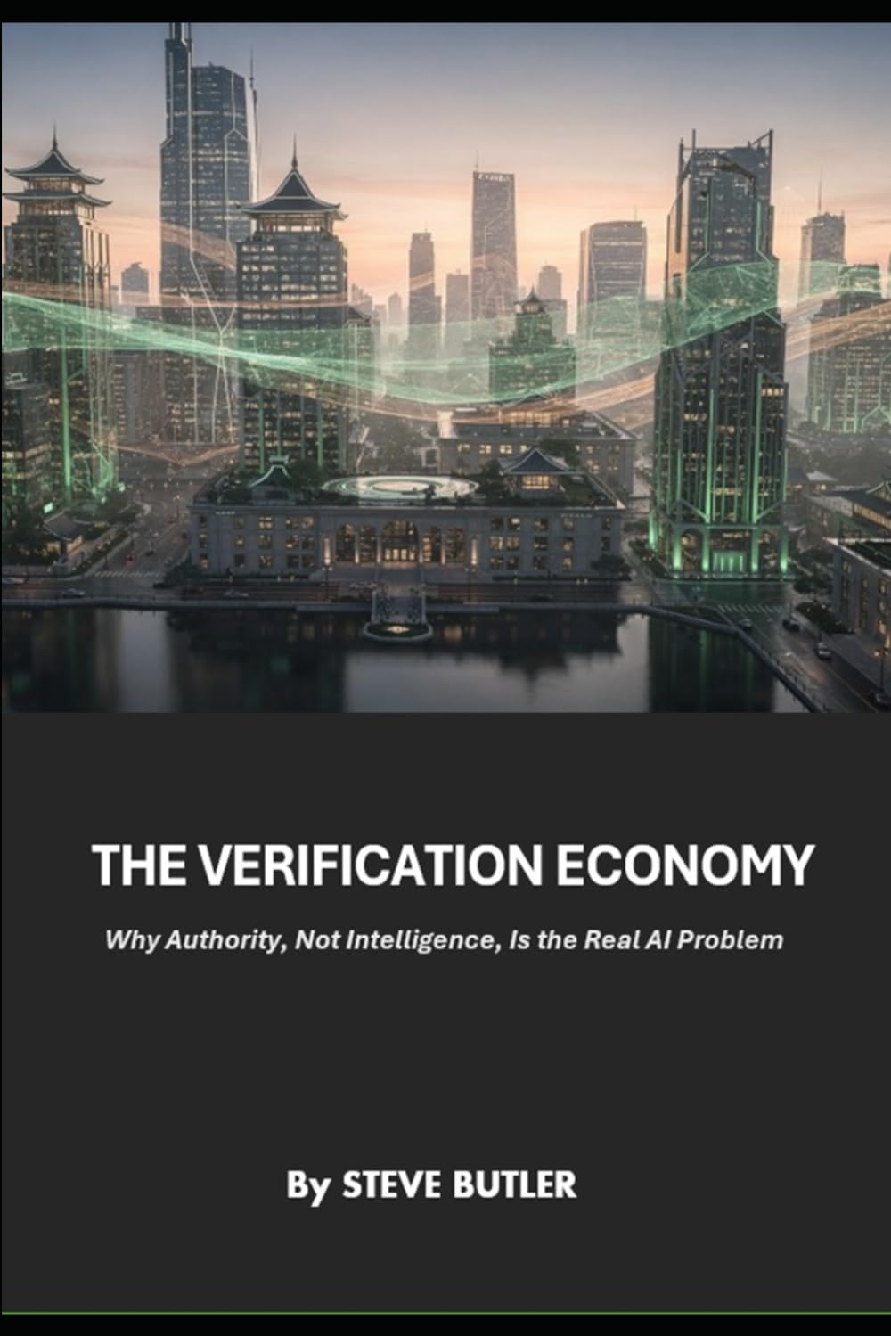 THE VERIFICATION ECONOMY: Why Authority, Not Intelligence, Is the Real AI Problem (The AI Survival Trilogy)