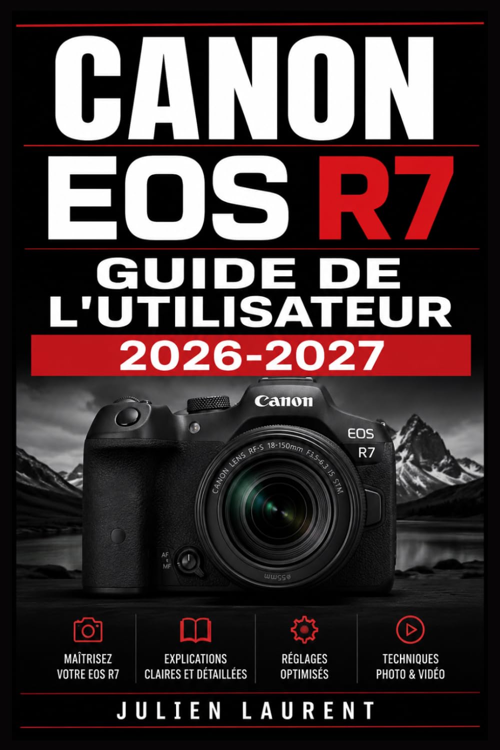 Canon EOS R7 Guide de l'Utilisateur 2026-2027: Maîtrisez la Mise au Point Automatique, la Vidéo 4K, la Photographie en Rafale et Tous les Réglages Avancés de Votre Appareil Photo Hybride