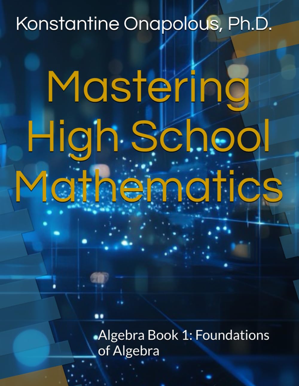 Mastering High School Mathematics: Algebra Book 1 (ALG-1): Foundations of Algebra
