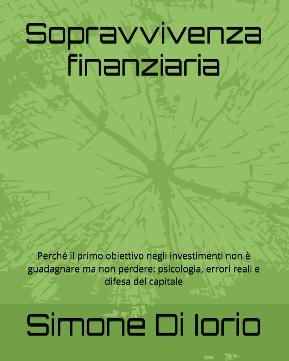 Sopravvivenza finanziaria: Perché il primo obiettivo negli investimenti non è guadagnare ma non perdere: psicologia, errori reali e difesa del capitale
