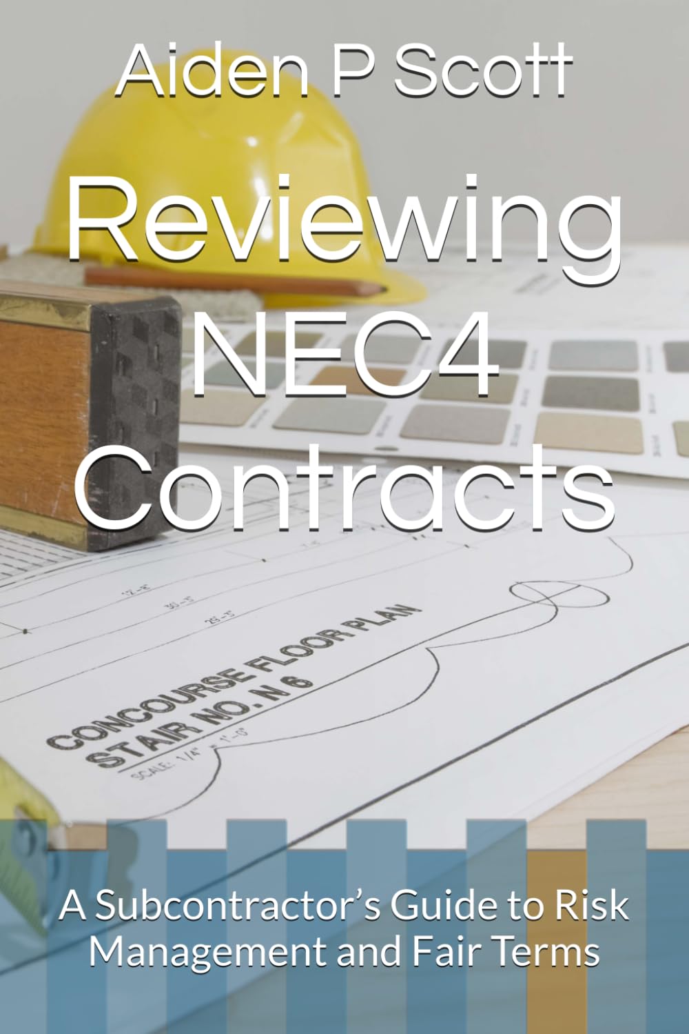 Reviewing NEC4 Contracts: A Subcontractor’s Guide to Risk Management and Fair Terms (The Subcontractor’s Essential Guide Series: Contracts, Insurance, Tendering & Mor)