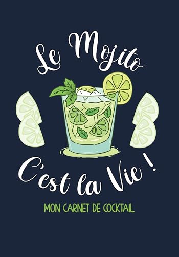 Le Mojito c'est la Vie ! Carnet de cocktail: Livre de recettes et dégustations à compléter | 105 pages | Cocktail Club &amp; Mixologie