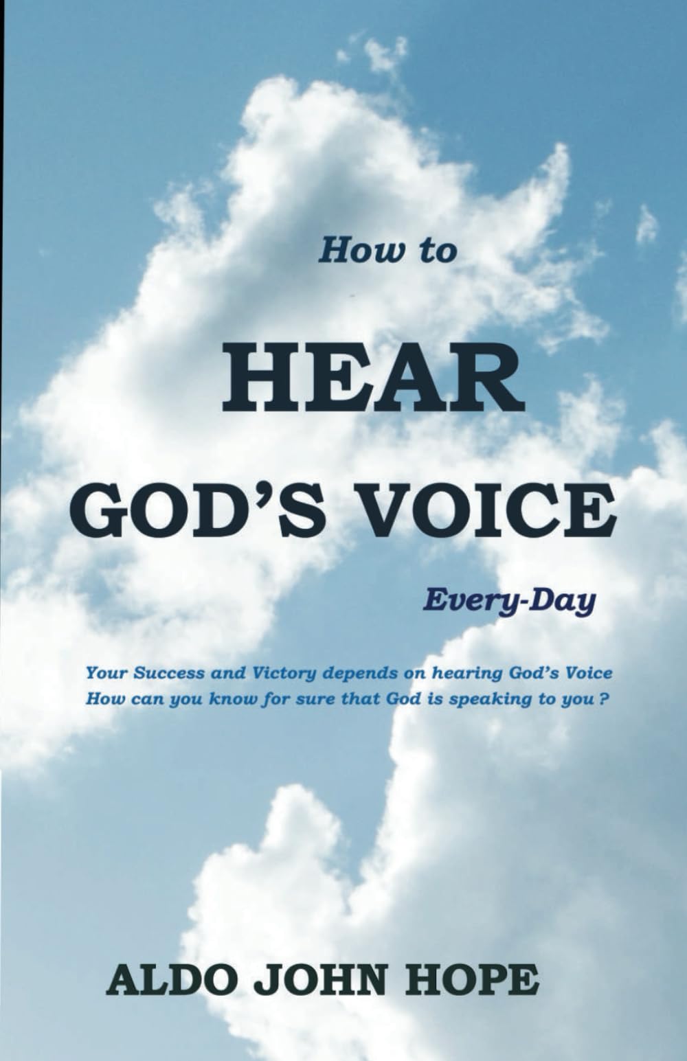 How to Hear God’s Voice Everyday: Your Success and Victory depends on hearing God’s Voice How can you know for sure that God is speaking to you? & How to Interpret Your Dreams accurately