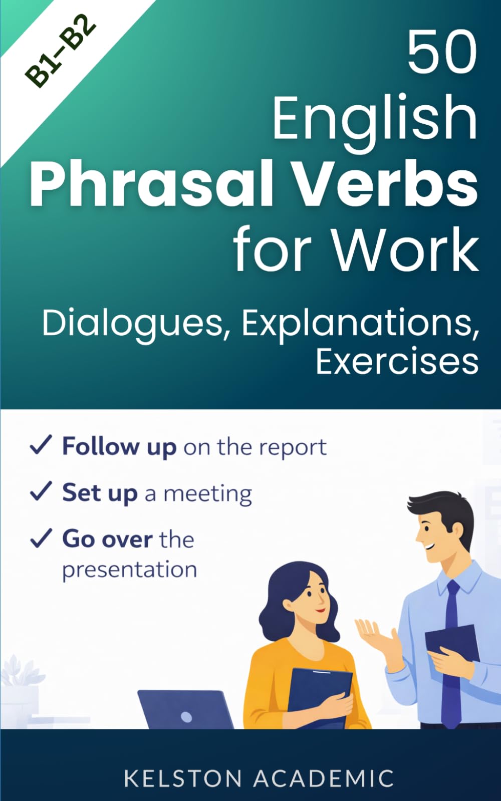 50 Essential Phrasal Verbs for Work: Meetings, Calls and Office Communication (English for Work and Business)