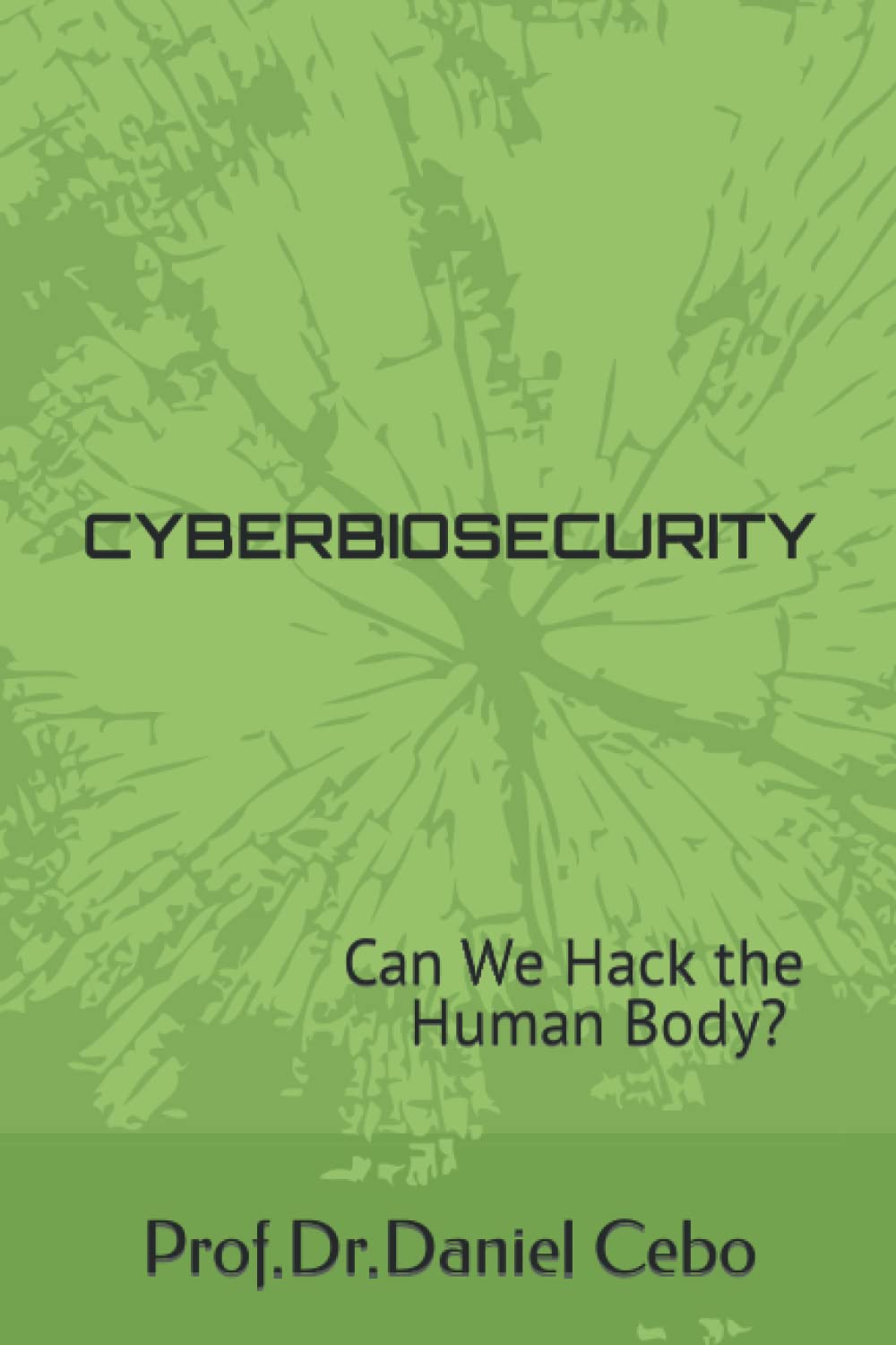 CYBERBIOSECURITY: Can We Hack the Human Body?