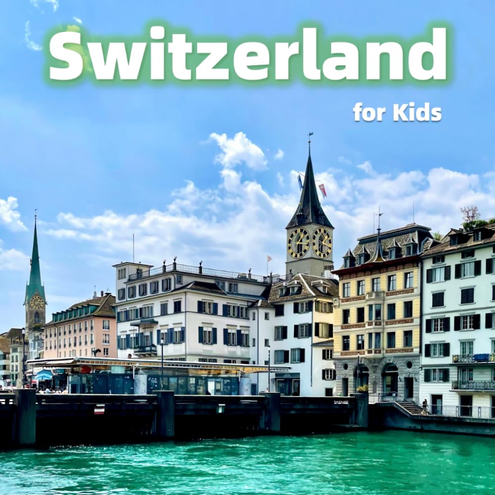 Switzerland for Kids: Fun Facts, Best Places and Amazing Photos (Countries of the World)