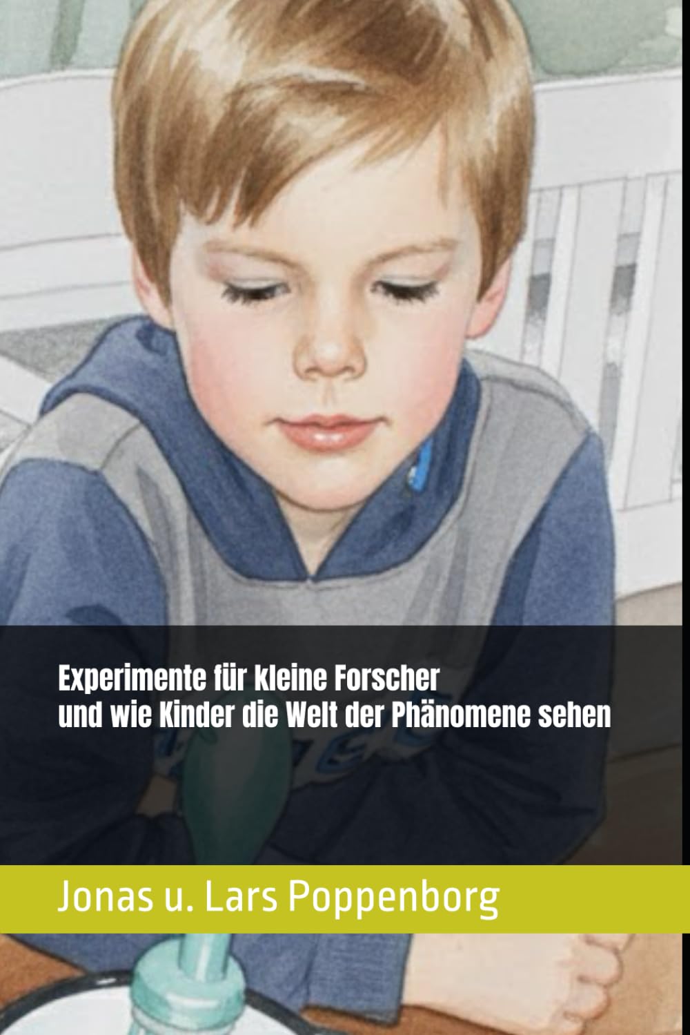 Experimente für kleine Forscher und wie Kinder die Welt der Phänomene sehen