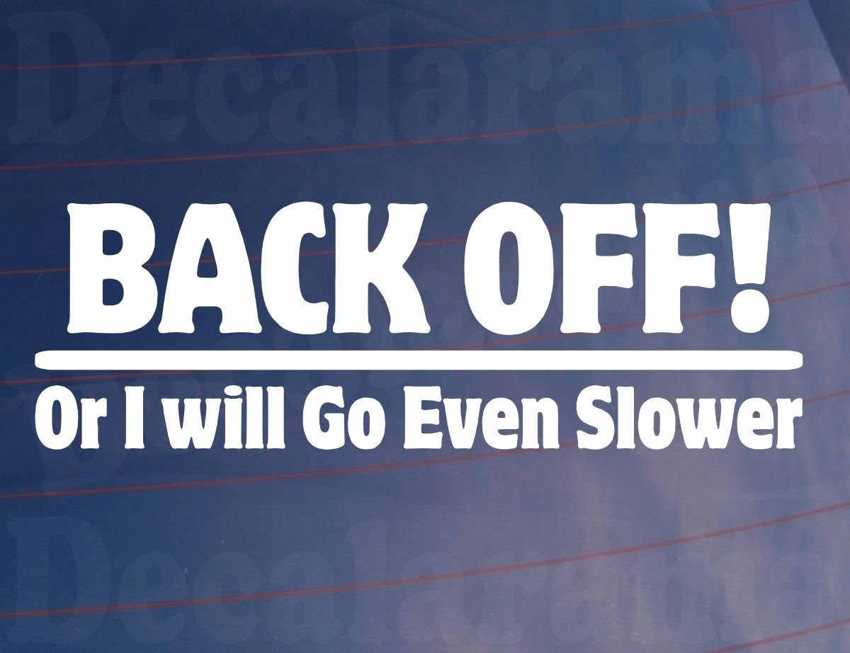 Car Sticker Back Off Or I'll Go Even Slower Funny Van Window Bumper Boot Door Decal
