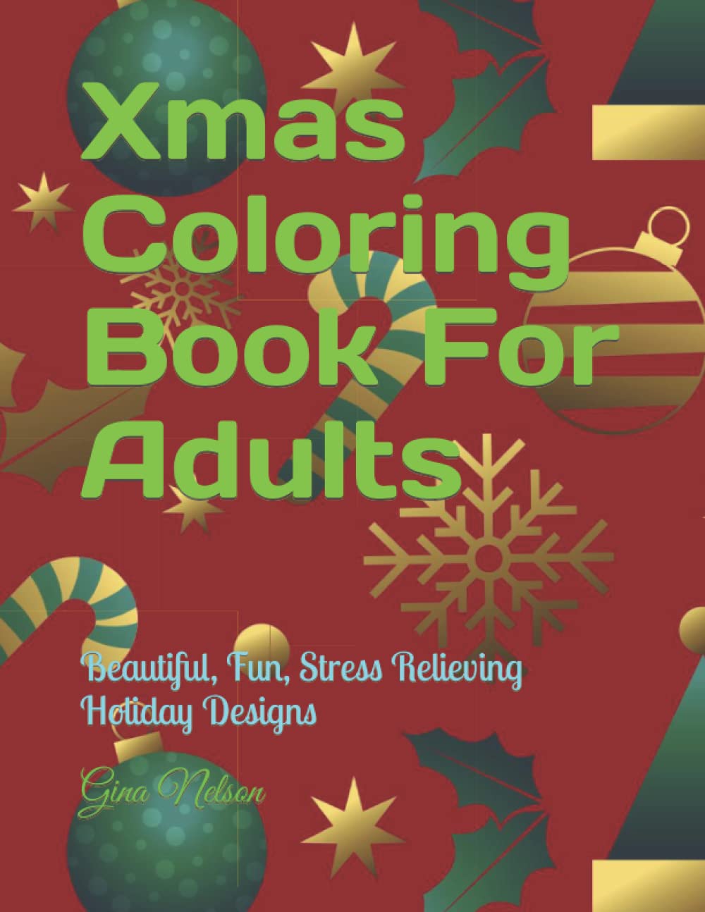 Xmas Coloring Book For Adults: Beautiful, Fun, Stress Relieving Holiday Designs