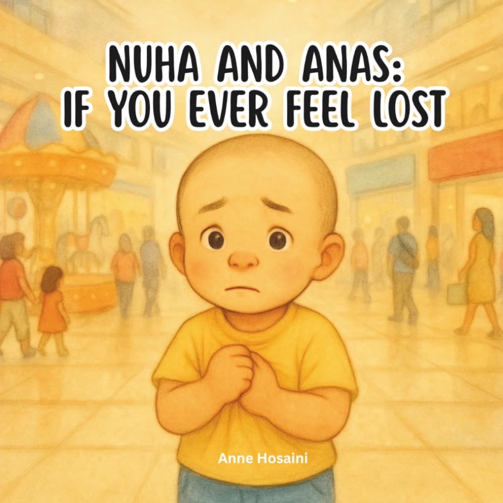 Nuha & Anas: If you ever feel lost: A Gentle, Reassuring Story About Staying Safe and Finding Courage (Anas & Nuha)