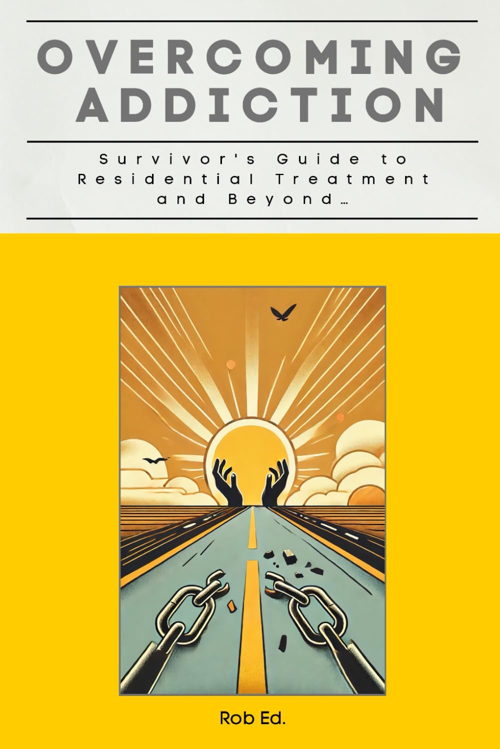 OVERCOMING ADDICTION: Survivor’s guide to residential treatment and beyond