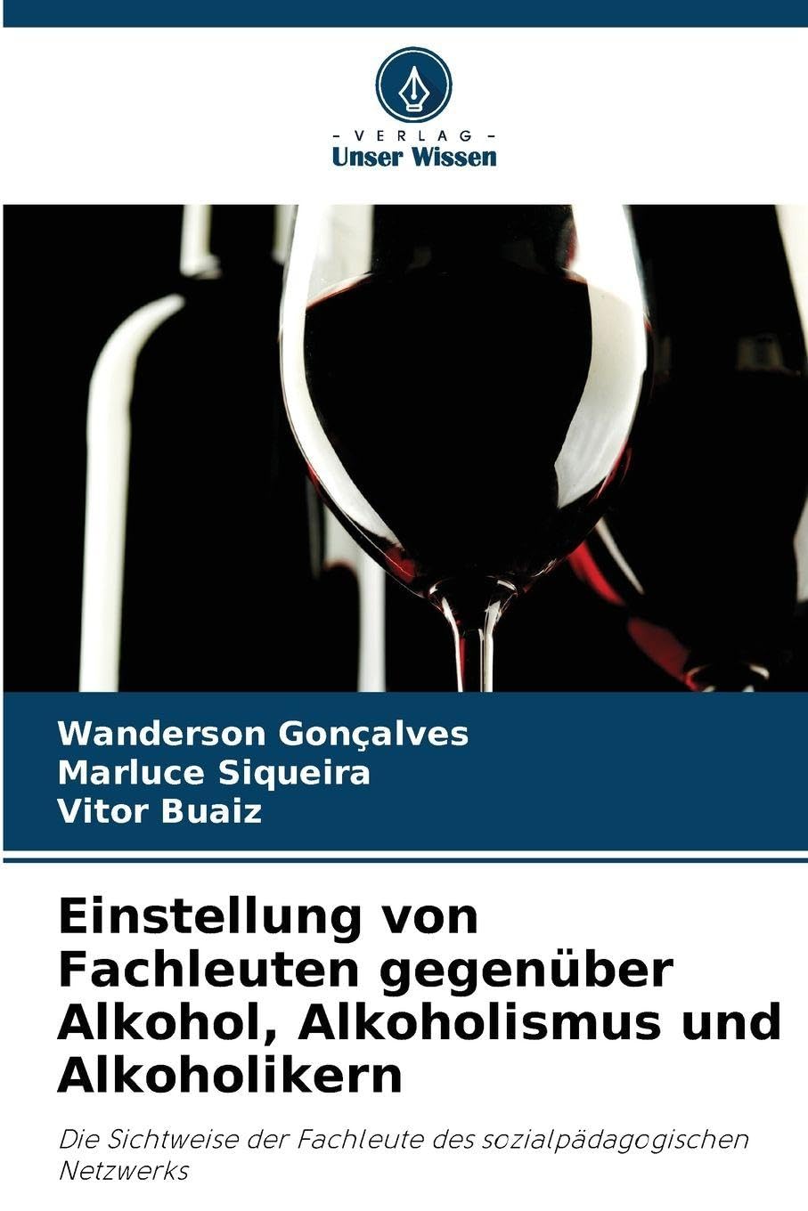 Einstellung von Fachleuten gegenüber Alkohol, Alkoholismus und Alkoholikern: Die Sichtweise der Fachleute des sozialpädagogischen Netzwerks