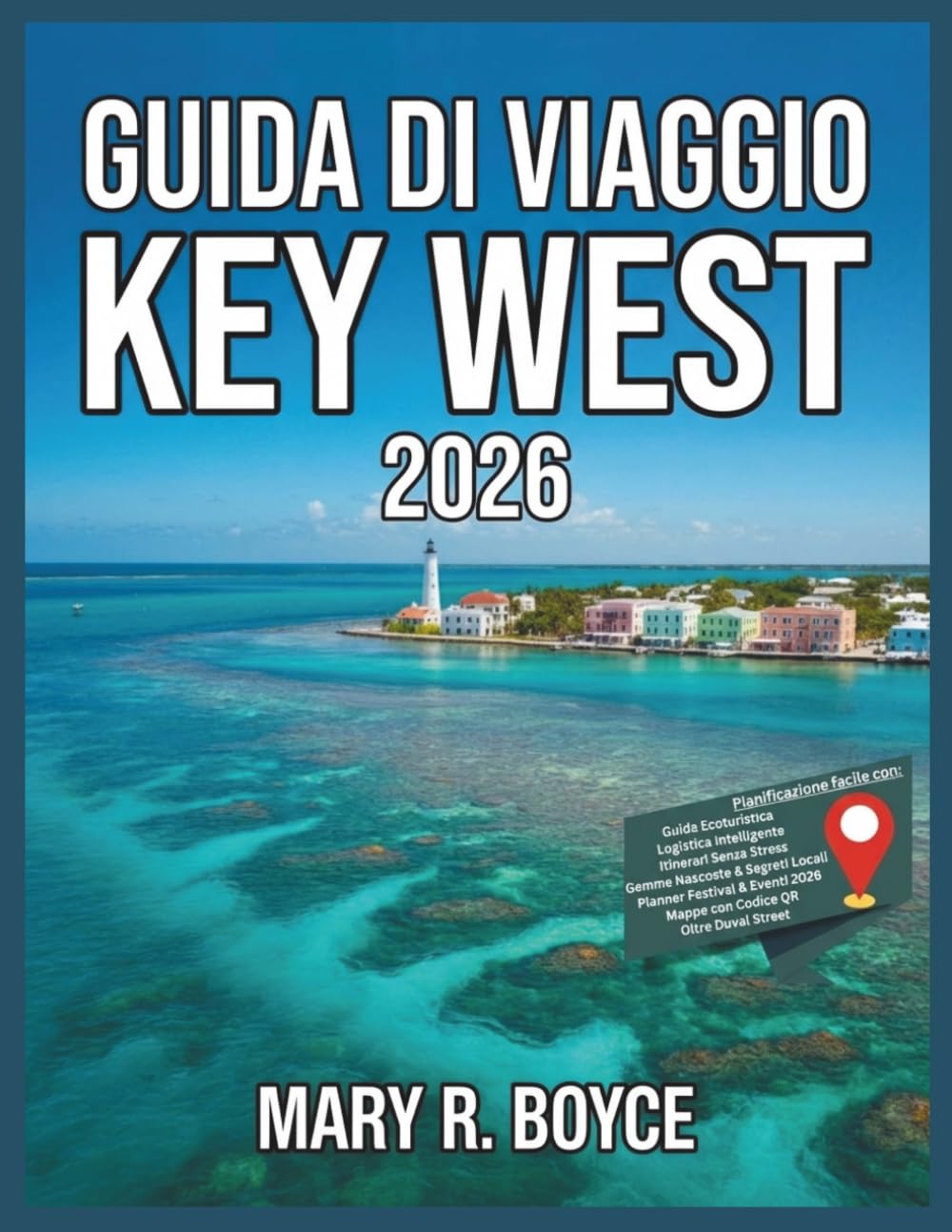Guida turistica di Key West 2026: Principali attrazioni, alloggi, eventi del festival, cose da fare, angoli nascosti, ristoranti, informazioni ... consigliati (Global Explorer Guide (italian))