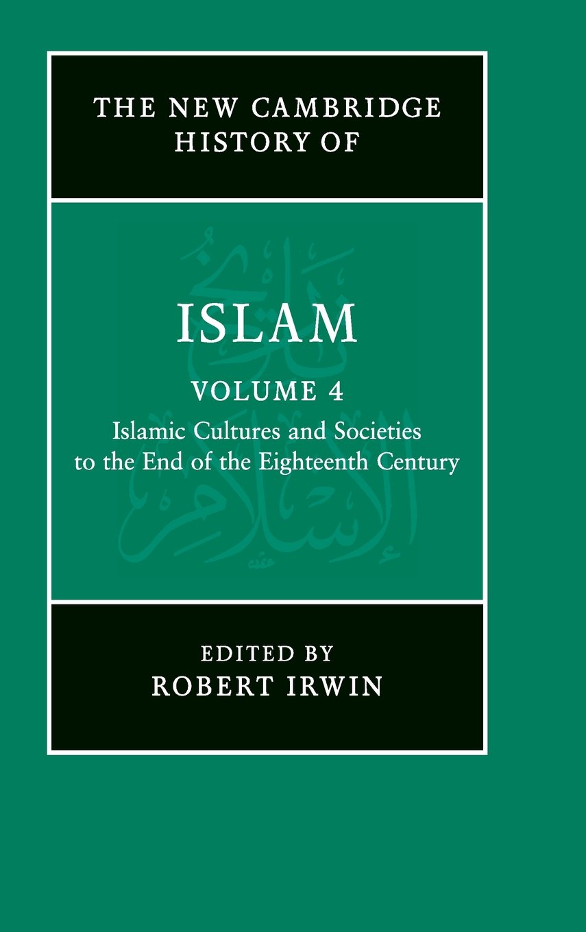 The New Cambridge History of Islam: Volume 4-Robert Irwin