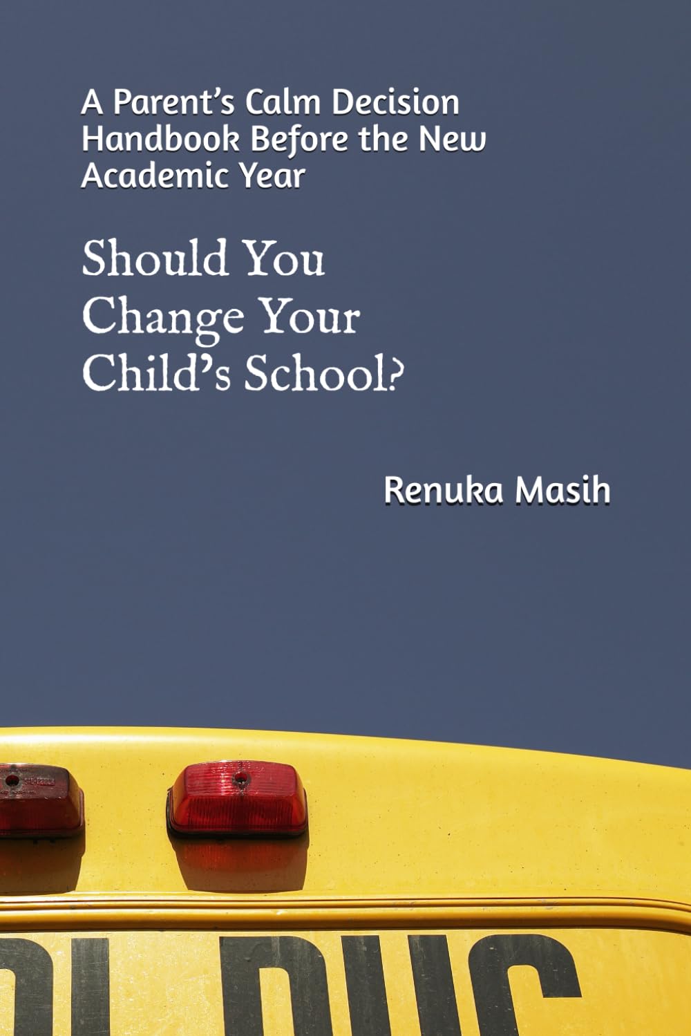 Should You Change Your Child’s School?: A Parent’s Calm Decision Handbook Before the New Academic Year (The Confident Parent Academic Series)