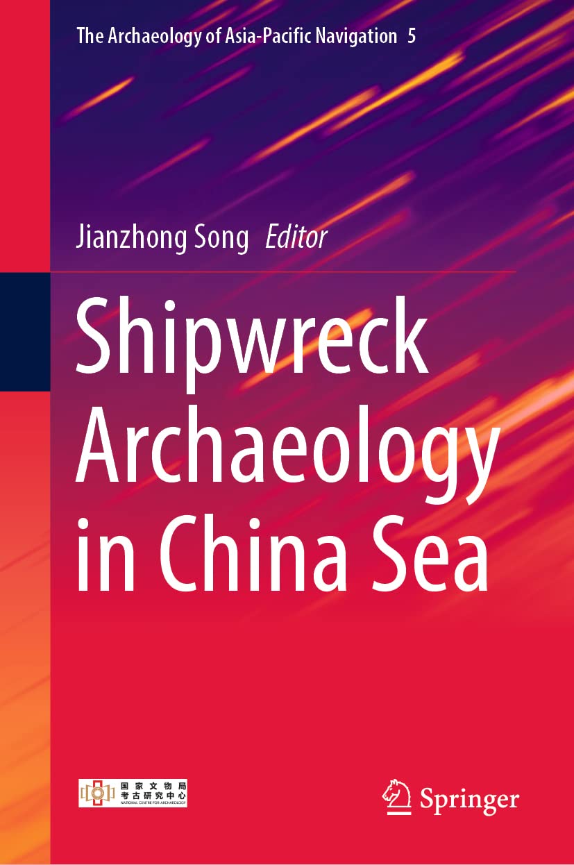 Shipwreck Archaeology in China Sea: 5 (The Archaeology of Asia-Pacific Navigation, 5)