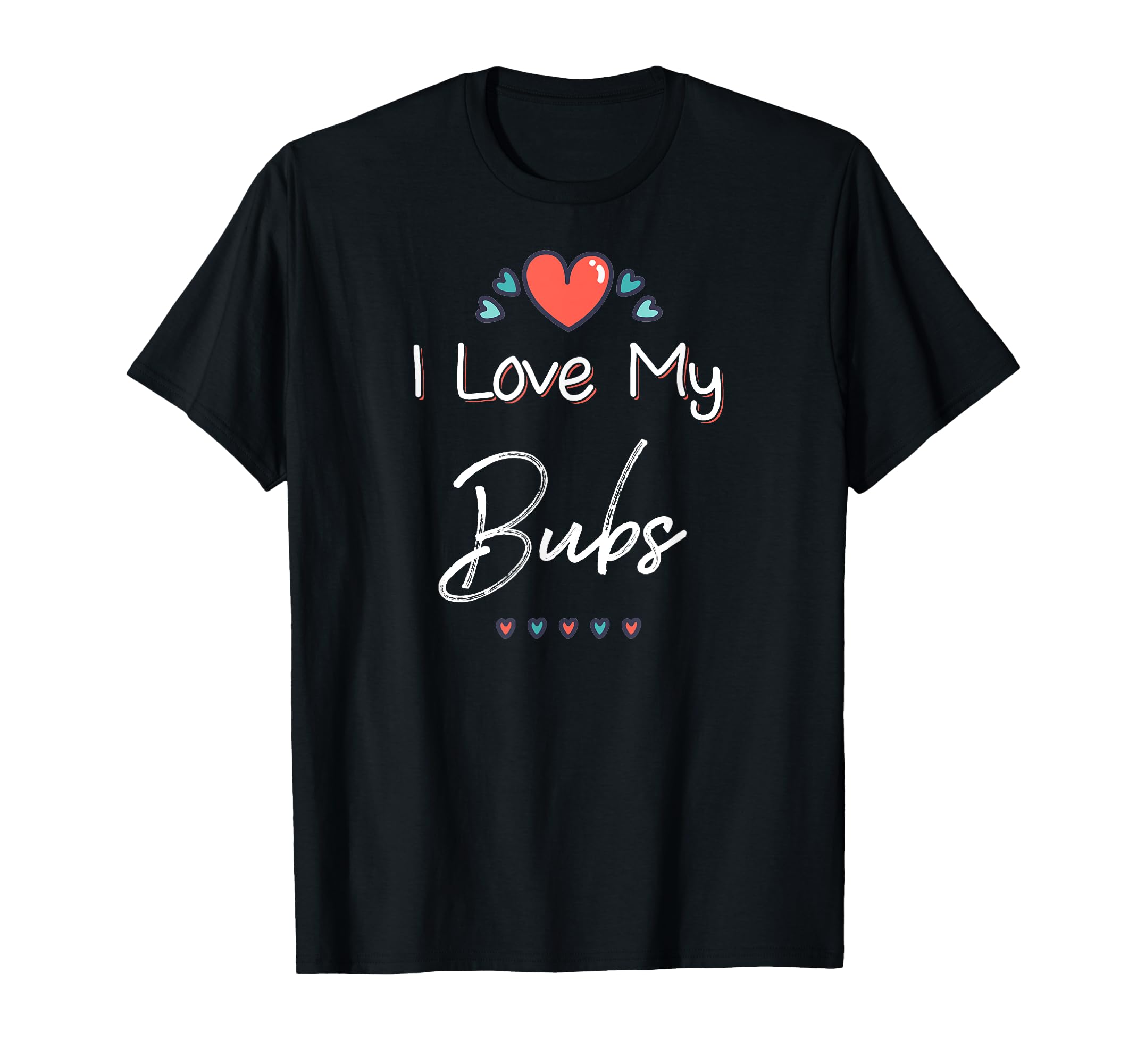 I Love My Bubs Cute Mothers Day T-Shirt Gift T-Shirt
