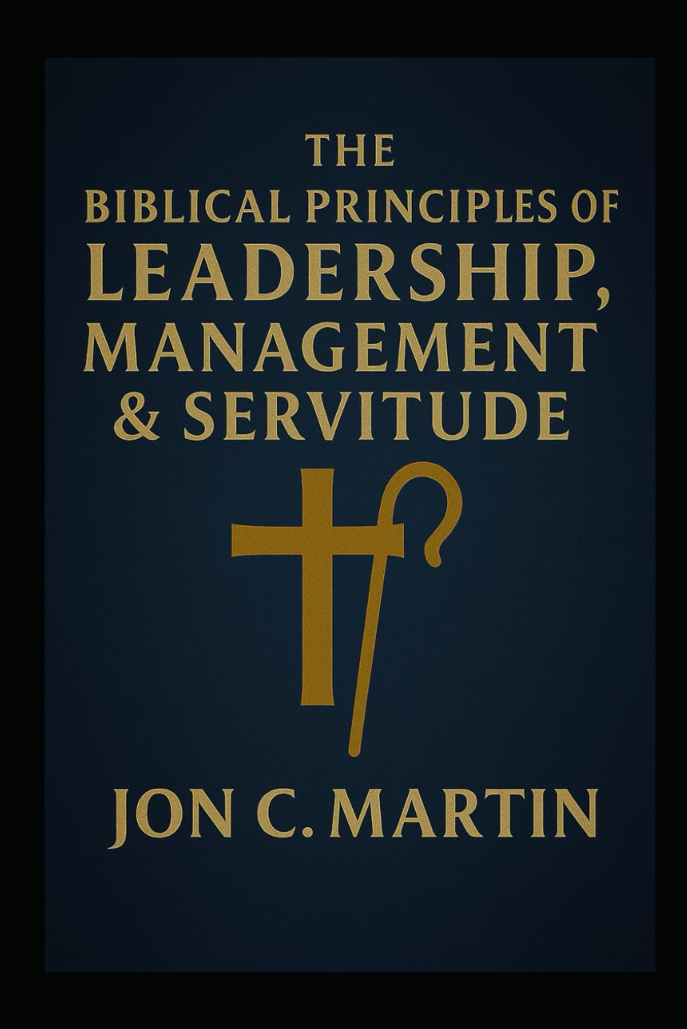 THE BIBLICAL PRINCIPLES OF LEADERSHIP, MANAGEMENT & SERVITUDE
