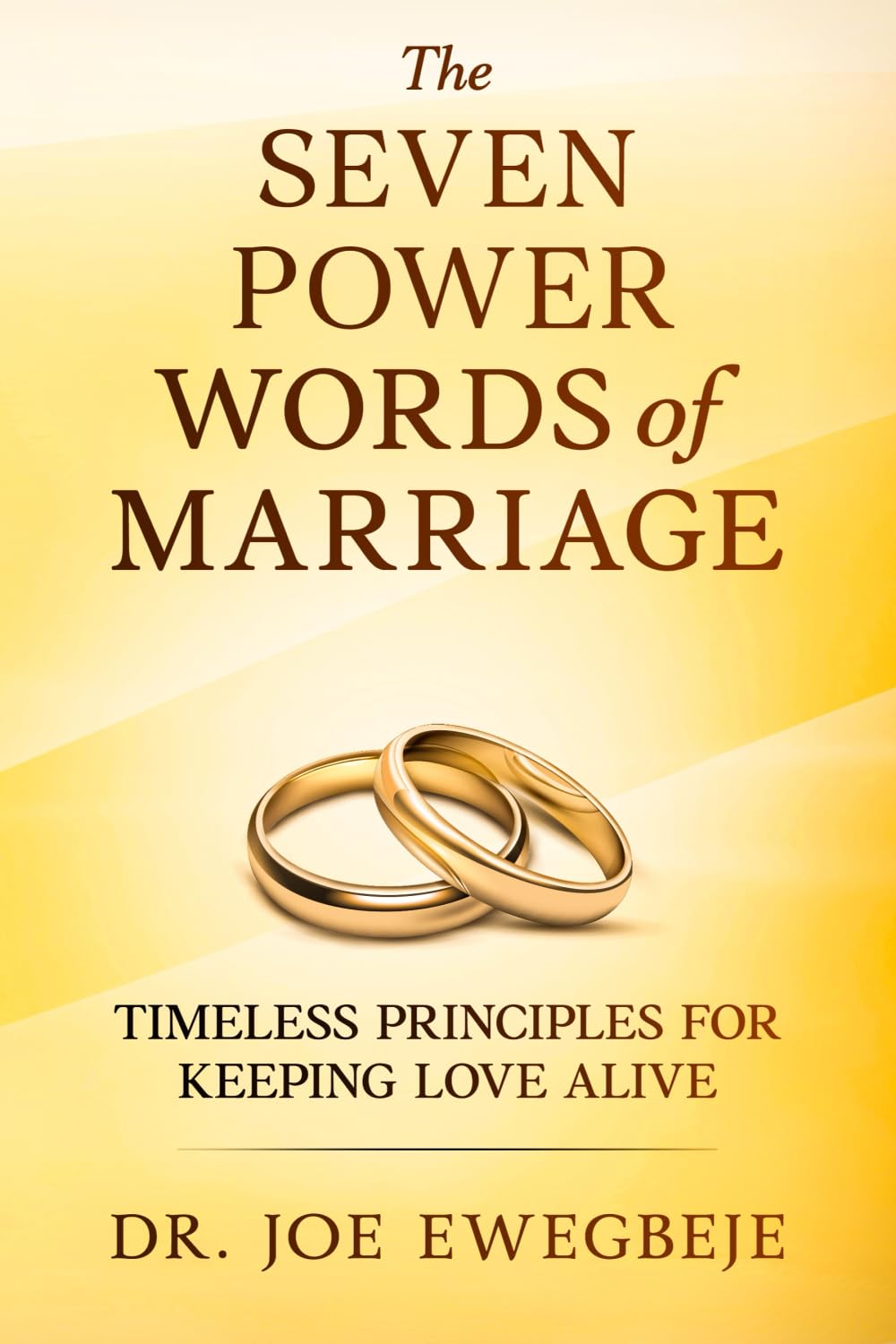 The SEVEN POWER WORDS of MARRIAGE: Timeless Principles for Keeping Love Alive