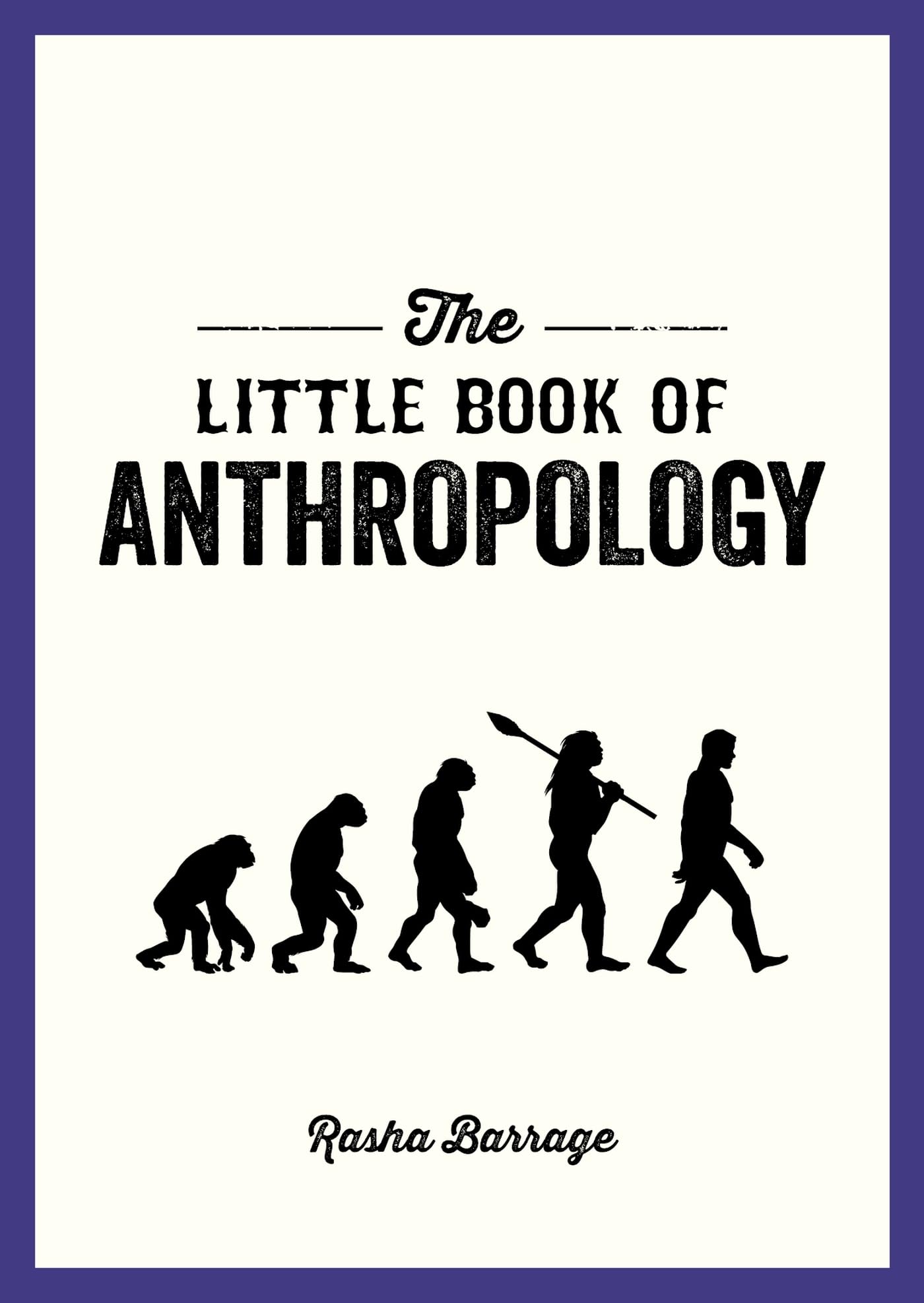 THE LITTLE BOOK OF ANTHROPOLOGY: A POCKET GUIDE TO THE STUDY OF WHAT MAKES US HUMAN Paperback – 8 September 2022
