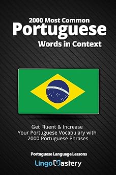 2000 Most Common Portuguese Words in Context Get Fluent & Increase Your Portuguese Vocabulary with 2000 Portuguese Phrases Portuguese Language Lessons