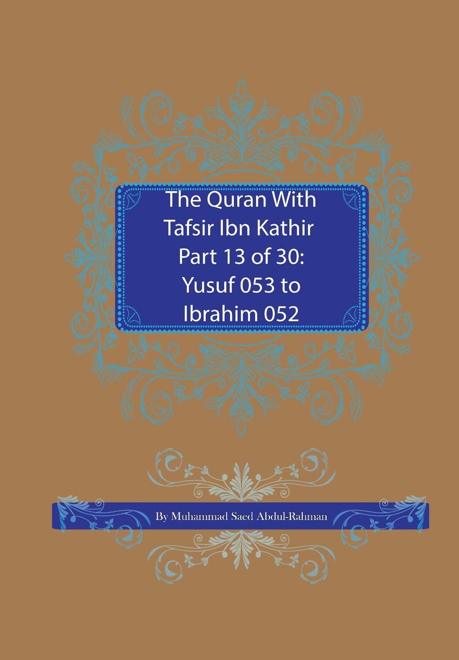 The Quran With Tafsir Ibn Kathir Part 13 of 30: Yusuf 053 To Ibrahim 052
