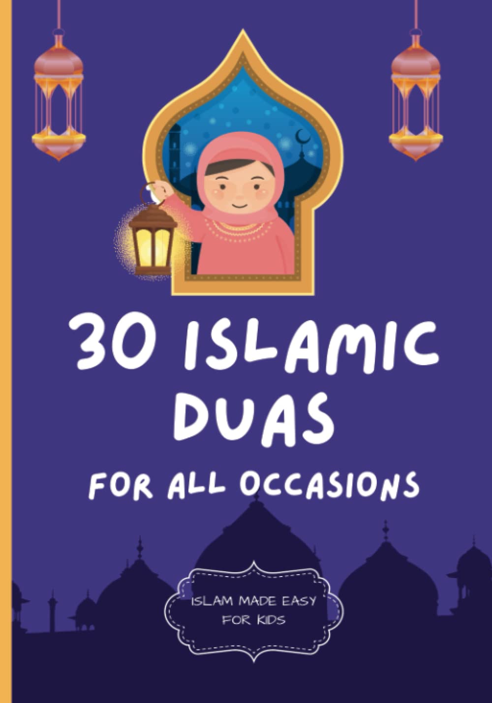 30 Islamic Duas for All Occasions: Islamic Books for Children | Teach Children About Islam | In Arabic with Transliteration & English Translation (Islam Made Easy For Kids)