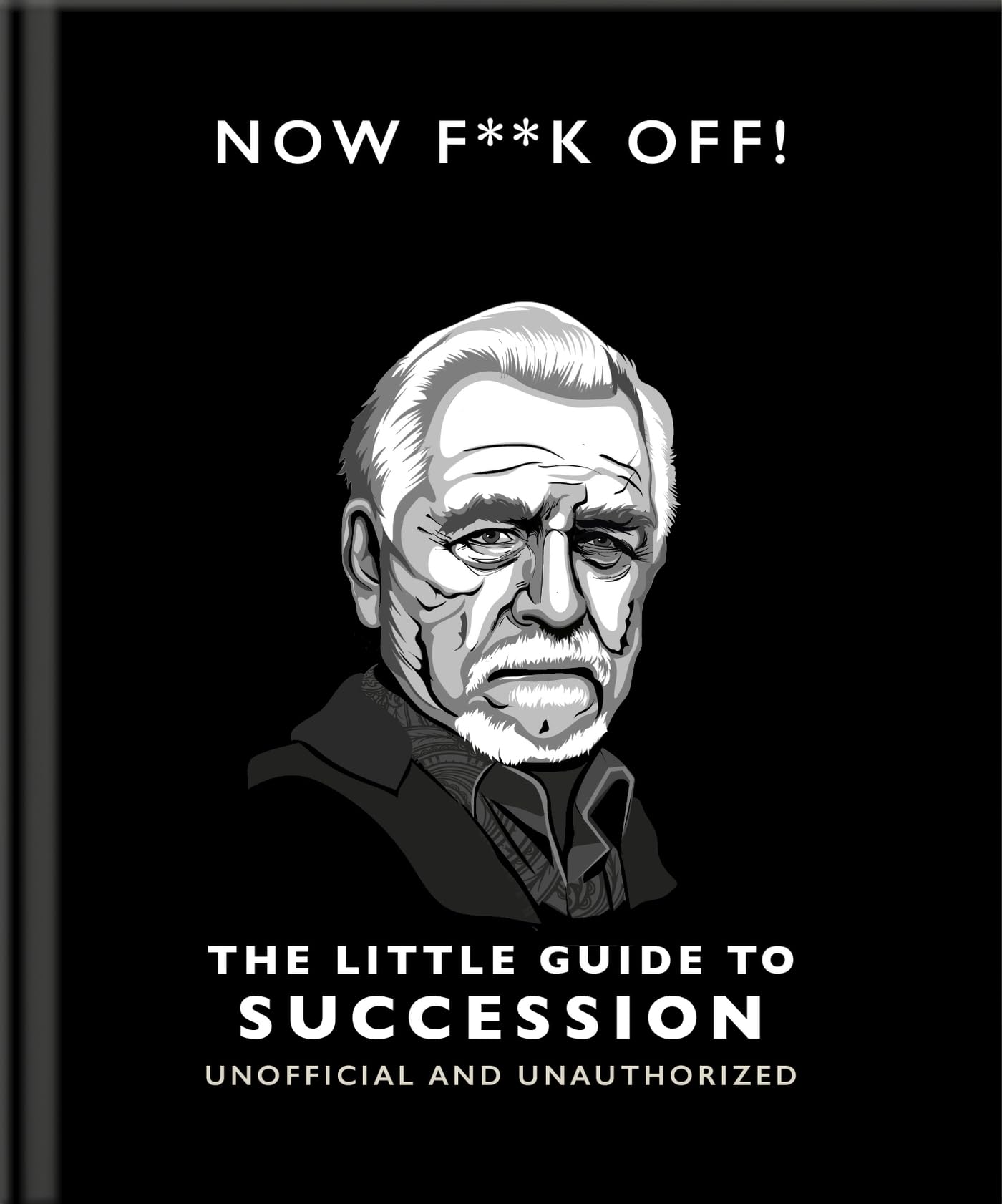 Now F**k Off!: The Little Guide to Succession by Orange Hippo! Hardback