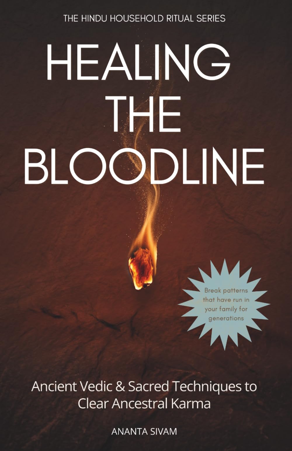 Healing The Bloodline: Ancient Vedic & Sacred Techniques to Clear Ancestral Karma (The Hindu Household Ritual Series)