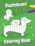 Dachshund Coloring Book: Perfect gift for kids and adults - everyone, who loves cute, funny dogs and wants to relax!