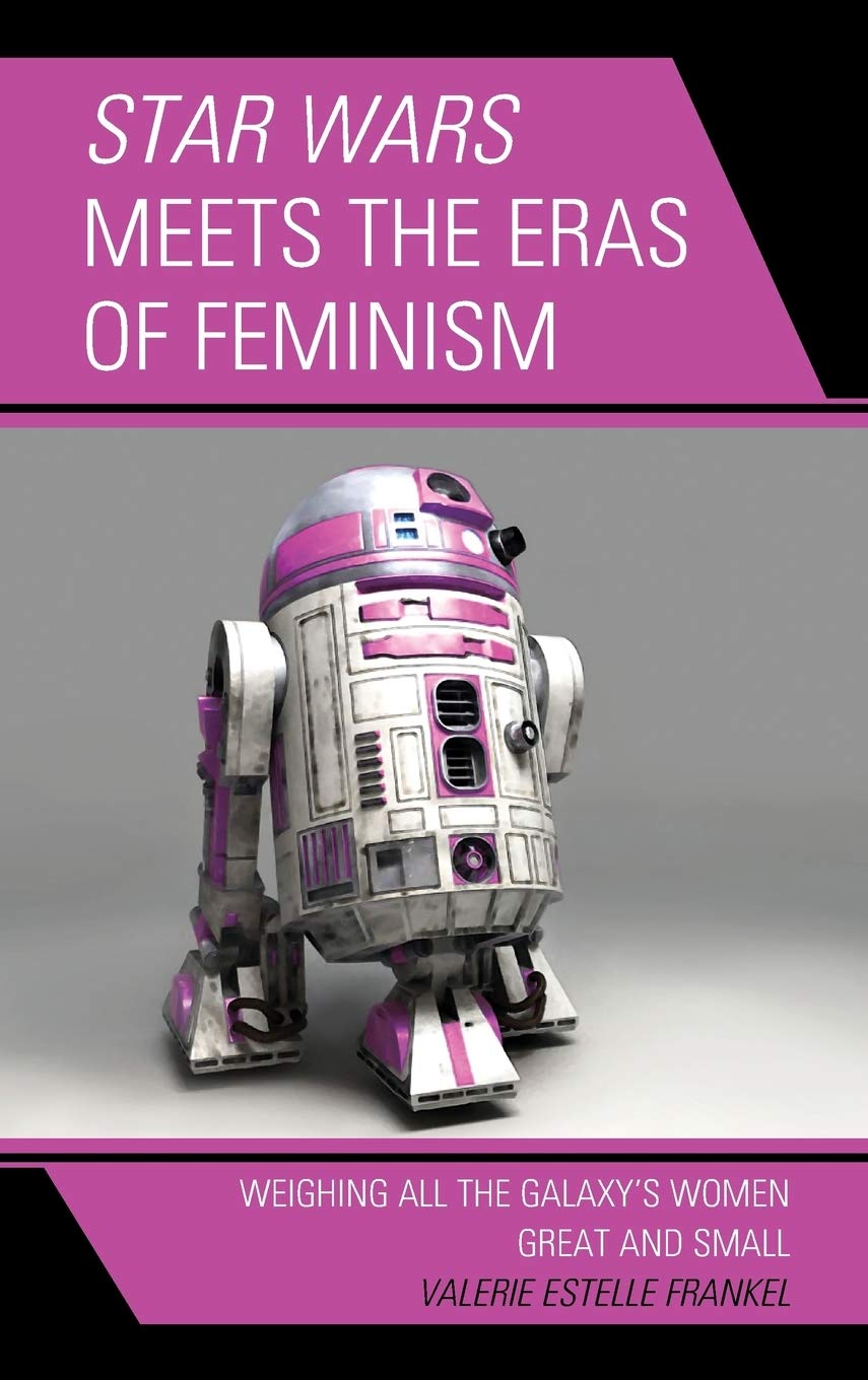 Cover of Star Wars Meets the Eras of Feminism: Weighing All the Galaxy's Women Great and Small