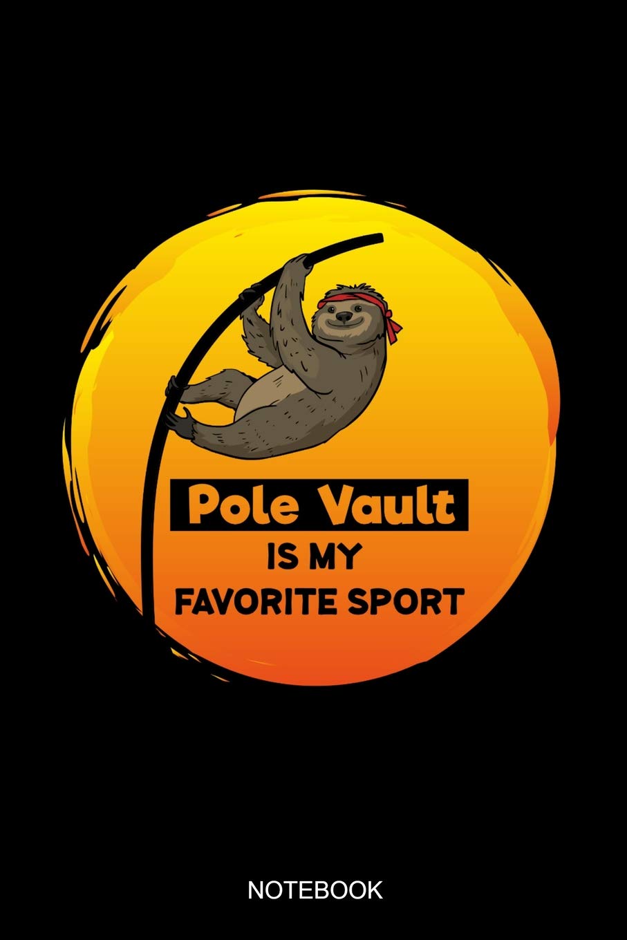 Pole Vault Is My Favorite Sport Notebook: Blank Lined Journal 6x9 - Funny Pole Vault Sloth Track And Field Jumper Vaulting Gift