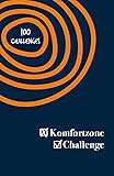 Die Komfortzone Challenge - 100 Challenges, um dein Selbstvertrauen zu stärken und mehr zu dir selbst zu finden