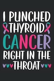 I Punched Thyroid Cancer Right In The Throat Journal Notebook: Thyroid Cancer Awareness Journal, Thyroid Cancer Survivor Notebook, Thyroid Cancer ... Gift. Journal Notebook 6x9 inches 120 pages.