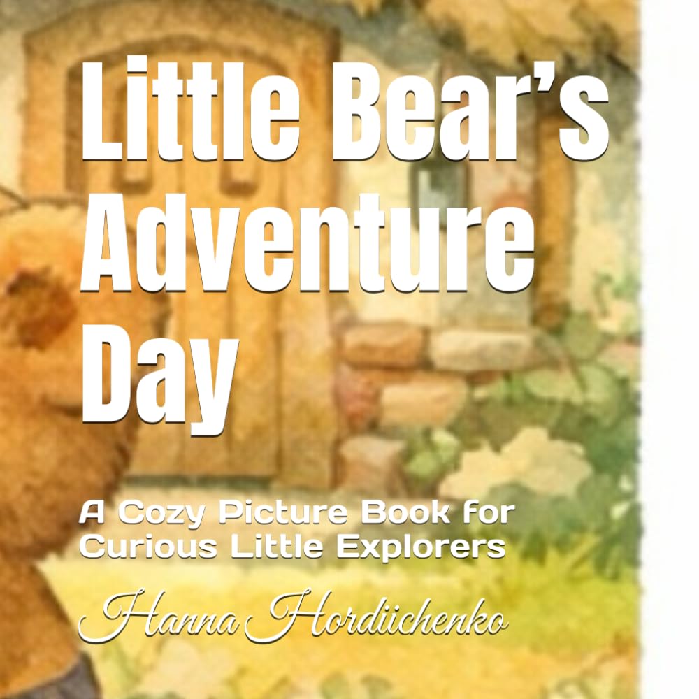 Little Bear’s Adventure Day: A Cozy Picture Book for Curious Little Explorers