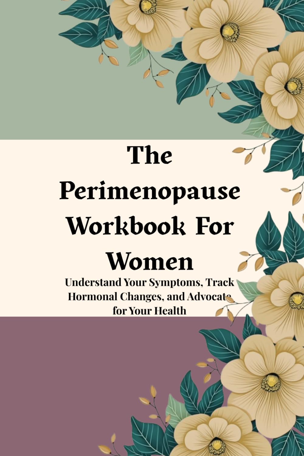 The Perimenopause Workbook For Women: Understand Your Symptoms, Track Hormonal Changes, and Advocate for Your Health