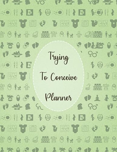 Trying To Conceive Planner: TTC Journal Planner for Women Trying To Get Pregnant with Monthly Menstrual Cycle Tracking, BASAL Body Temperature, Cervical Fluid, Medication and Many more Features