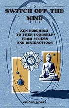 SWITCH OFF THE MIND: Zen Buddhism to Free Yourself from Stress and Distractions