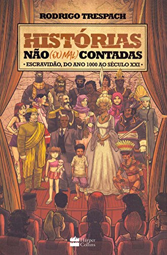 Histórias não (ou mal) contadas: Escravidão, do ano mil ao Século XXI