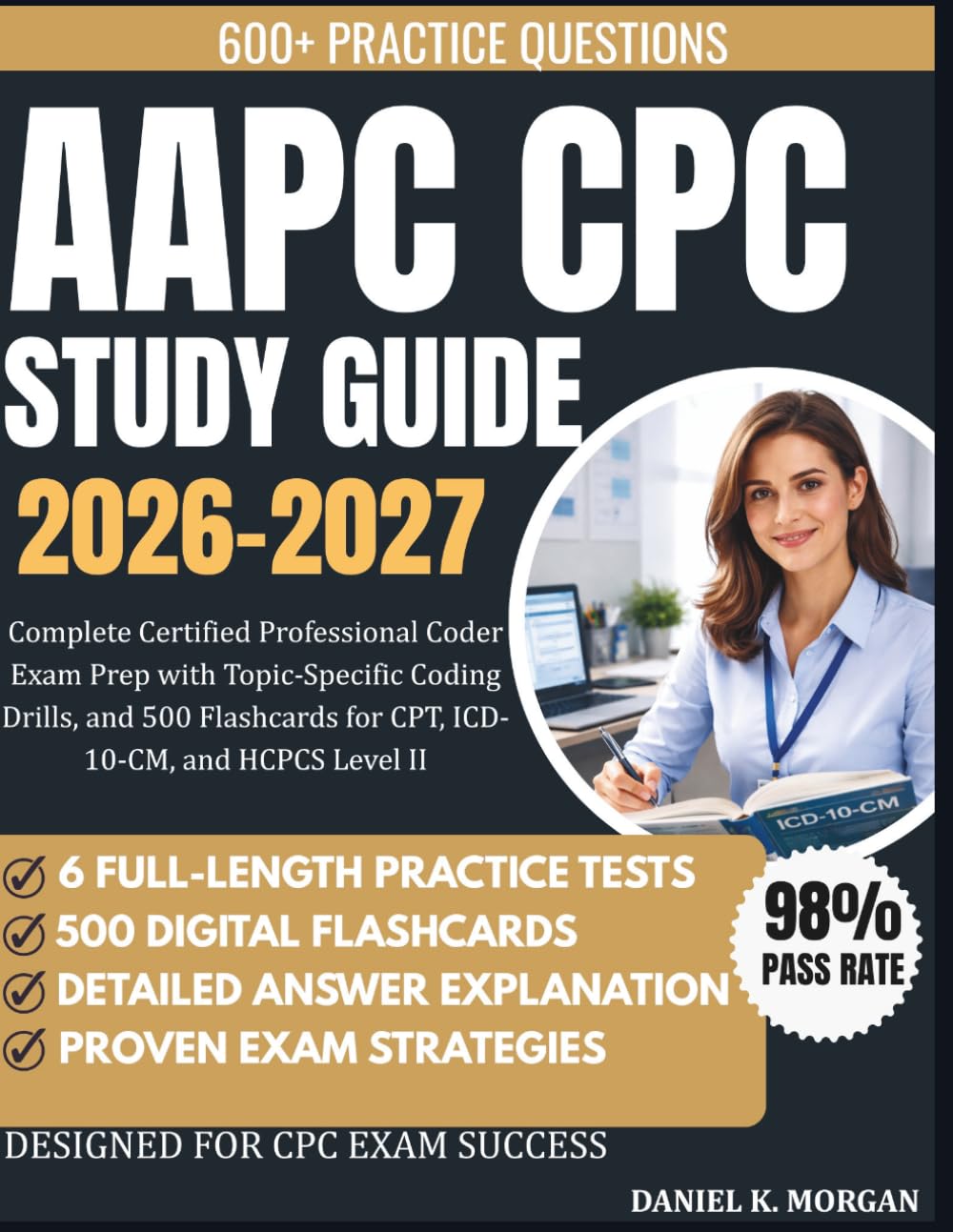 AAPC CPC STUDY GUIDE 2026-2027: Complete Certified Professional Coder Exam Prep with 6 Full-Length Practice Exams, Topic-Specific Coding Drills, and ... for CPT, ICD-10-CM, and HCPCS Level II