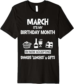 March It's My Birthday Month I'm Now Accepting Dinners Gifts Premium T-Shirt