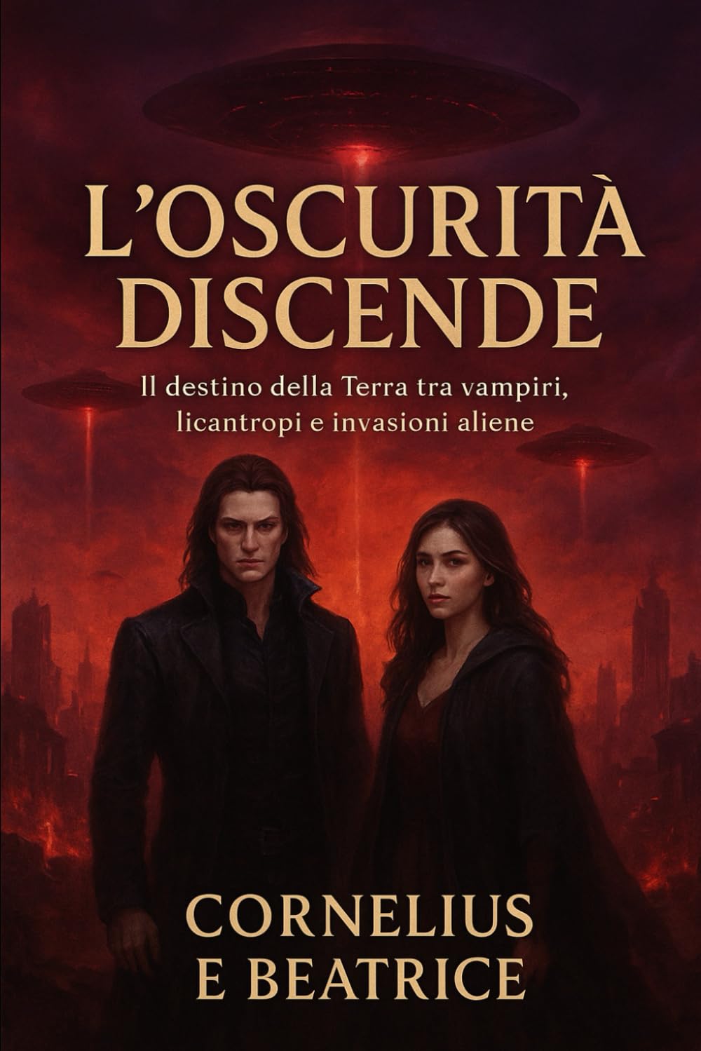 L’Oscurità Discende: (Il destino della Terra tra vampiri, licantropi e invasioni aliene)