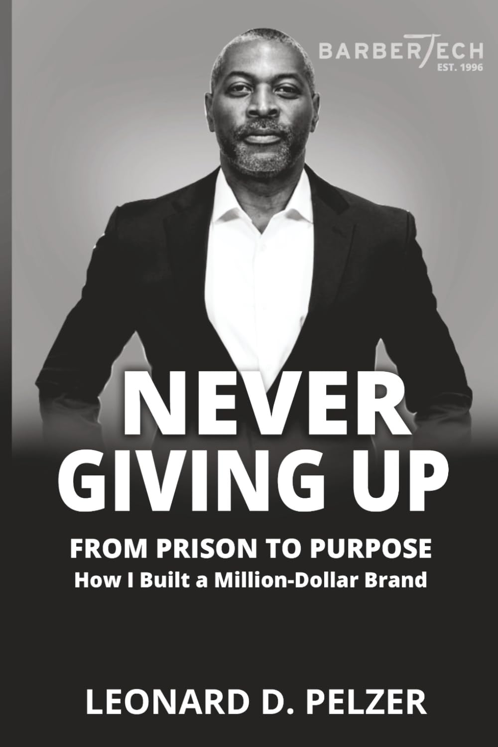 Never Giving Up: From Prison to Purpose How I Built a Million-Dollar Brand
