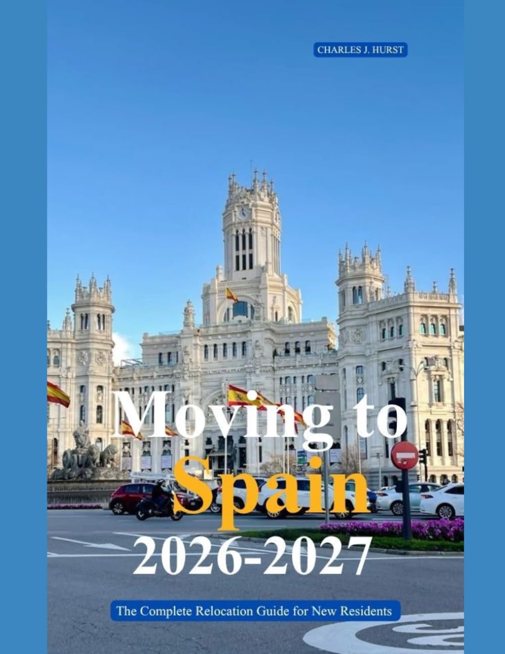 MOVING TO SPAIN 2026 – 2027: The Complete Relocation Guide for New Residents