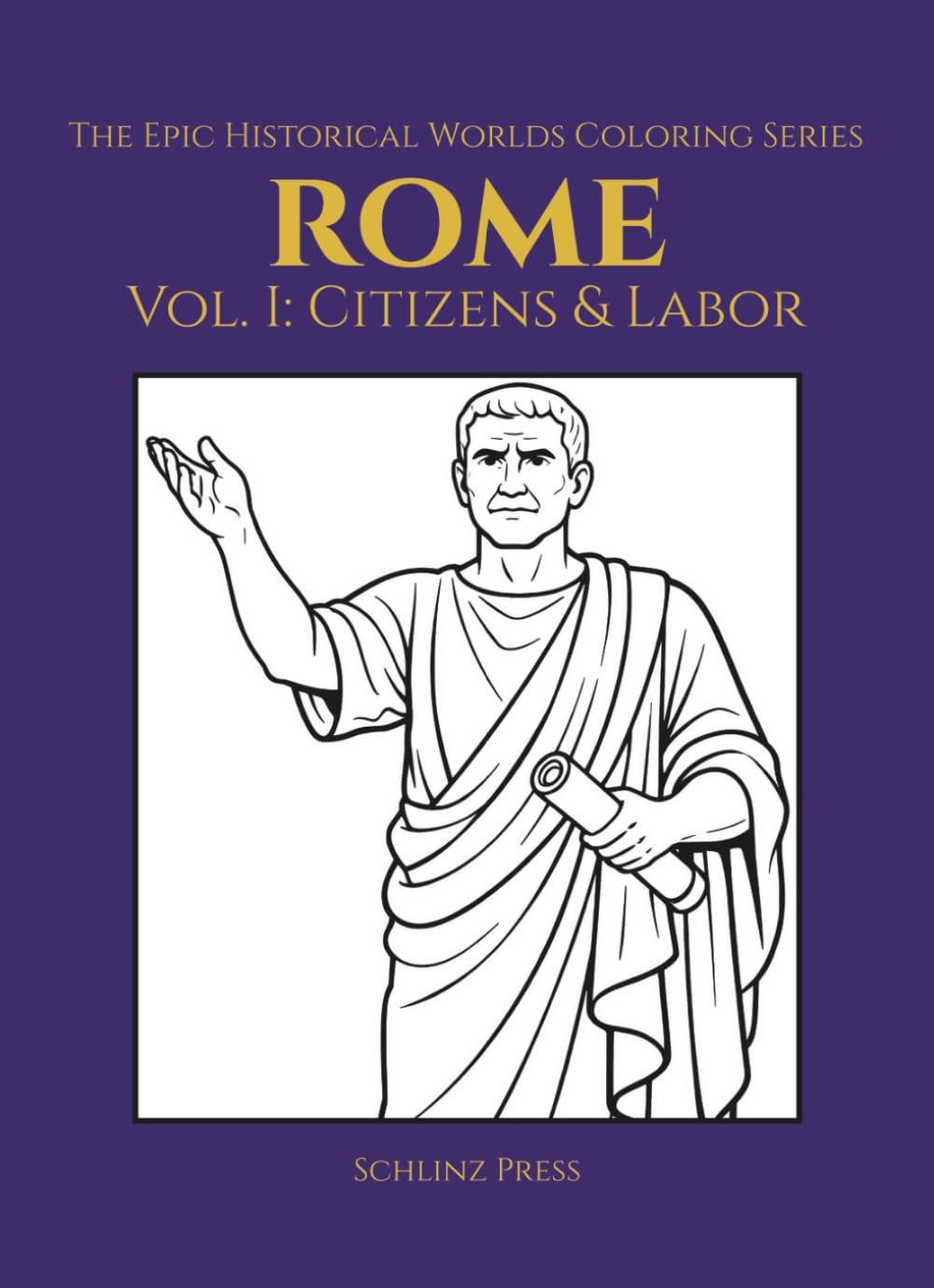 The Epic Historical Worlds Coloring Series Rome Vol I: Citizens & Labor