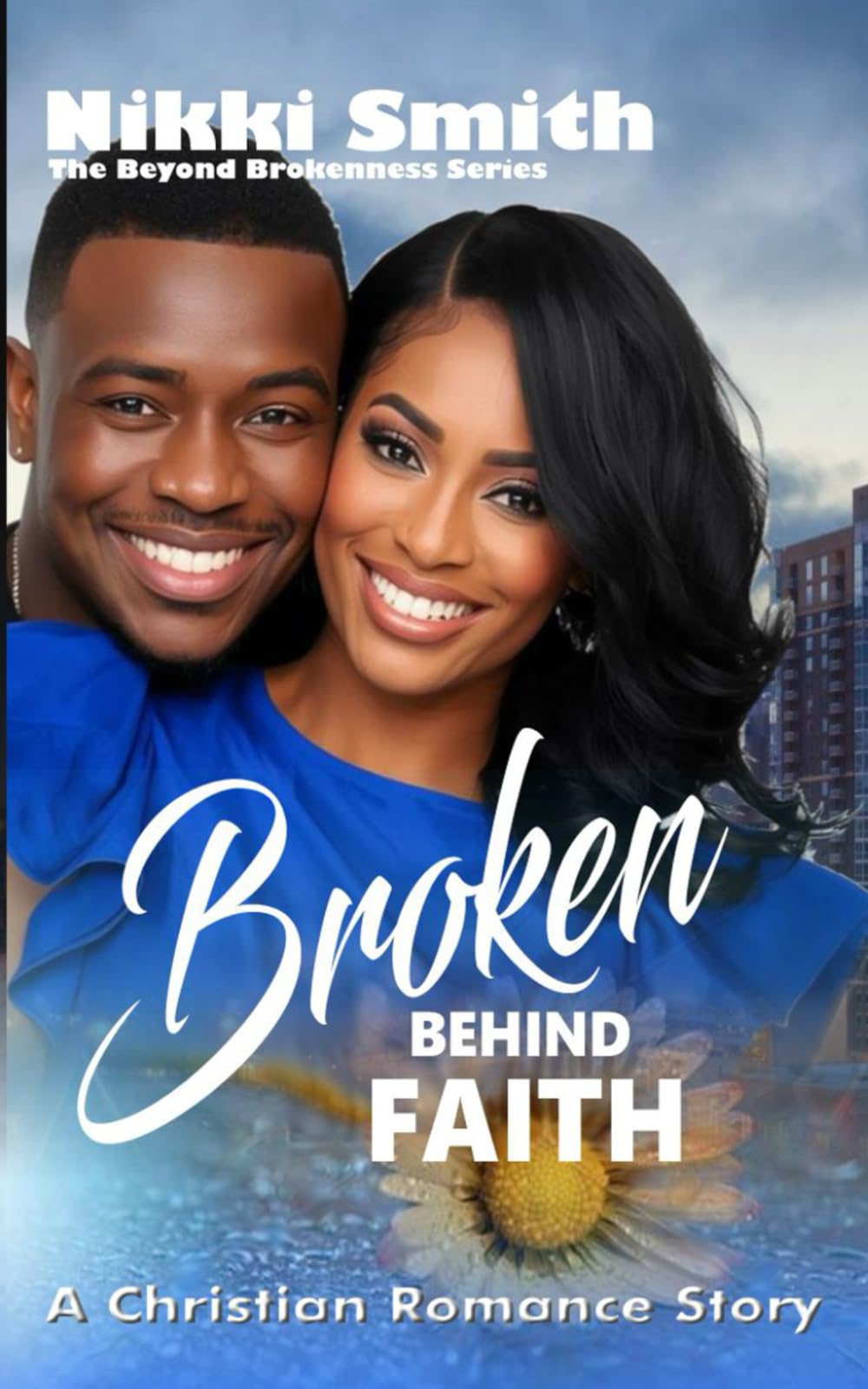 Broken Behind Faith: A Christian Romance Story (Beyond Brokenness)